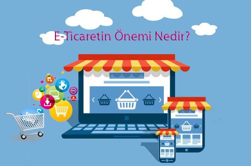 E-Ticaretin Önemi Nedir? E-Ticaretin Önemi Nedir?